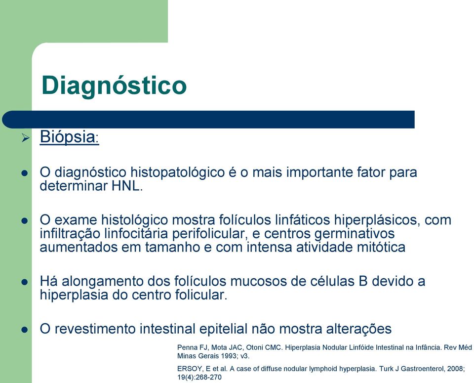 intensa atividade mitótica Há alongamento dos folículos mucosos de células B devido a hiperplasia do centro folicular.