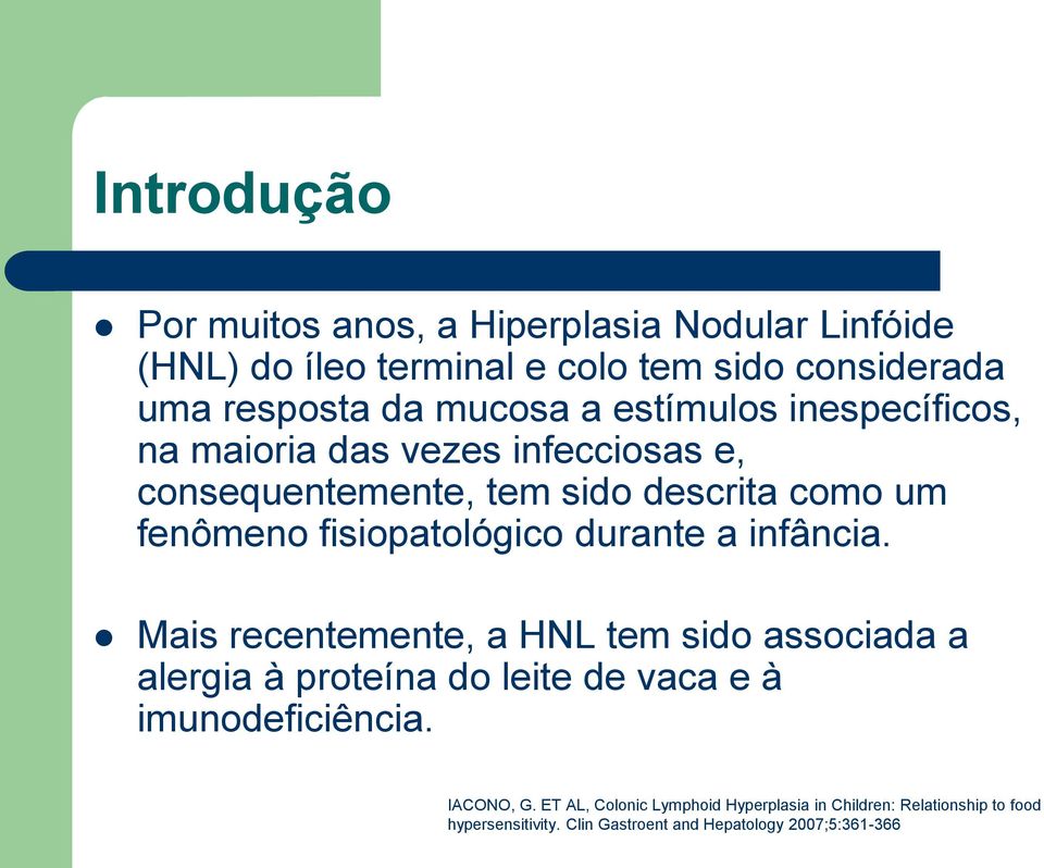 durante a infância. Mais recentemente, a HNL tem sido associada a alergia à proteína do leite de vaca e à imunodeficiência.