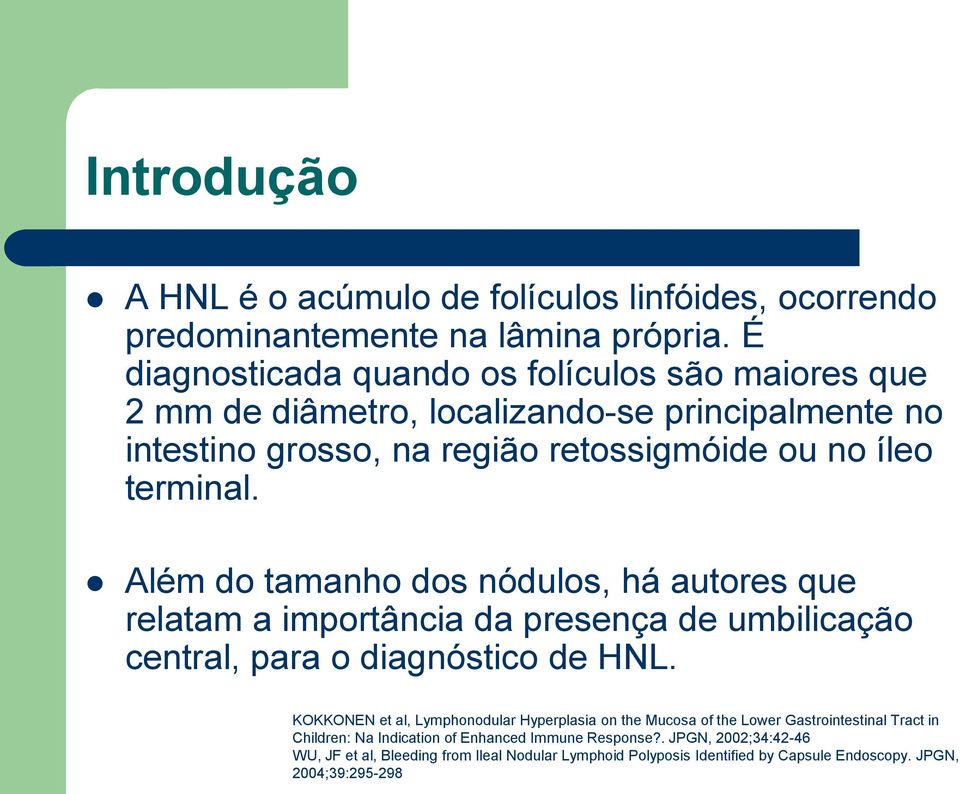 Além do tamanho dos nódulos, há autores que relatam a importância da presença de umbilicação central, para o diagnóstico de HNL.