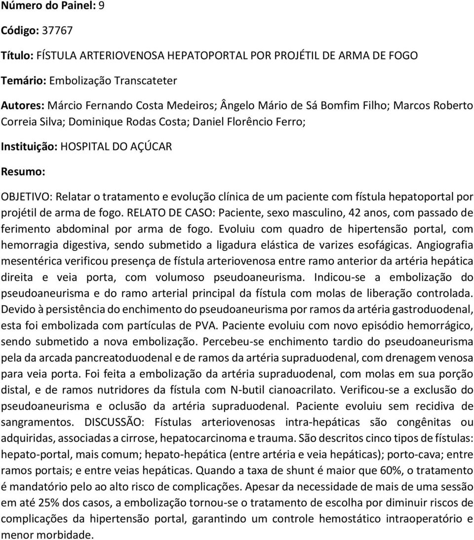 hepatoportal por projétil de arma de fogo. RELATO DE CASO: Paciente, sexo masculino, 42 anos, com passado de ferimento abdominal por arma de fogo.