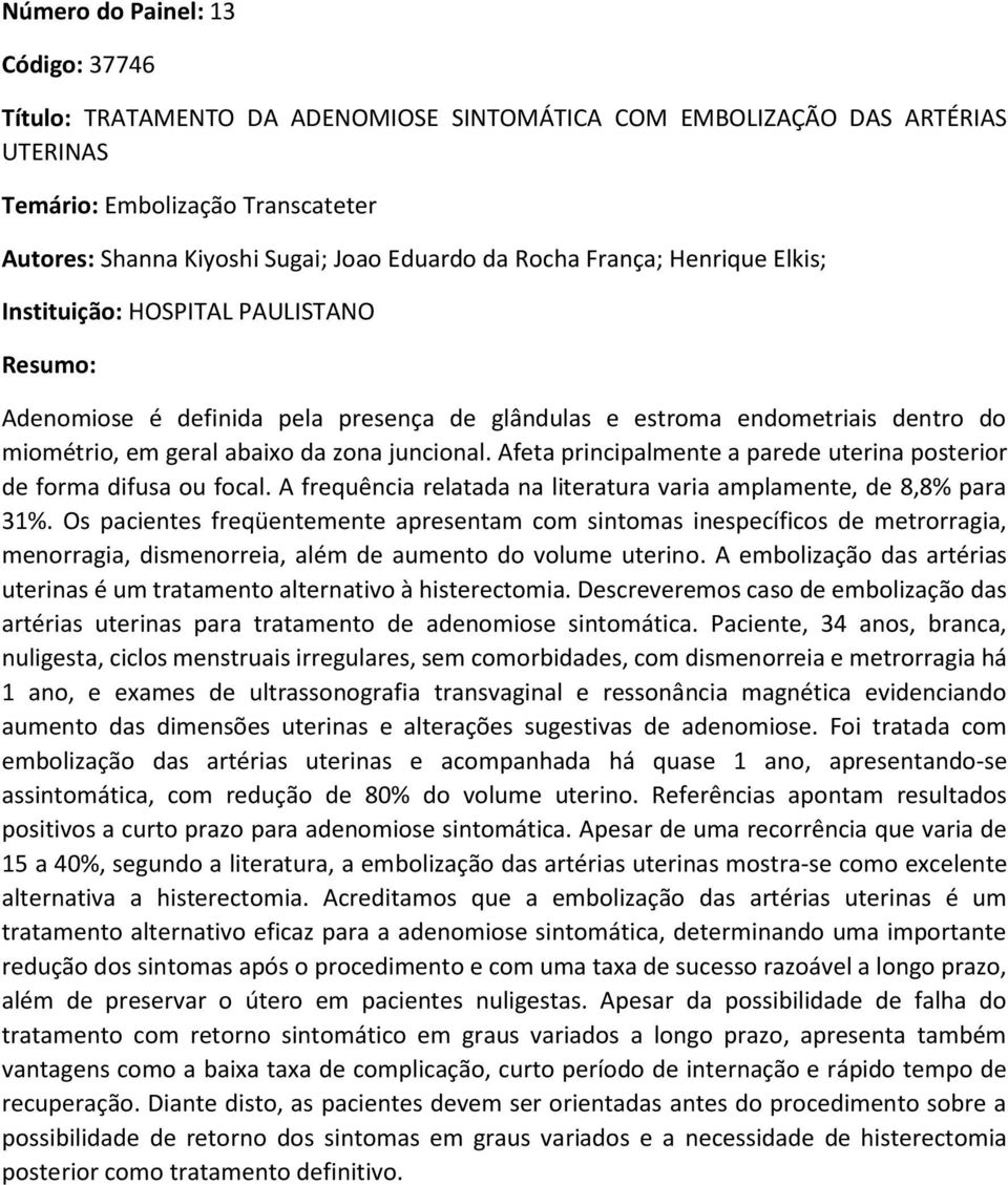 Afeta principalmente a parede uterina posterior de forma difusa ou focal. A frequência relatada na literatura varia amplamente, de 8,8% para 31%.