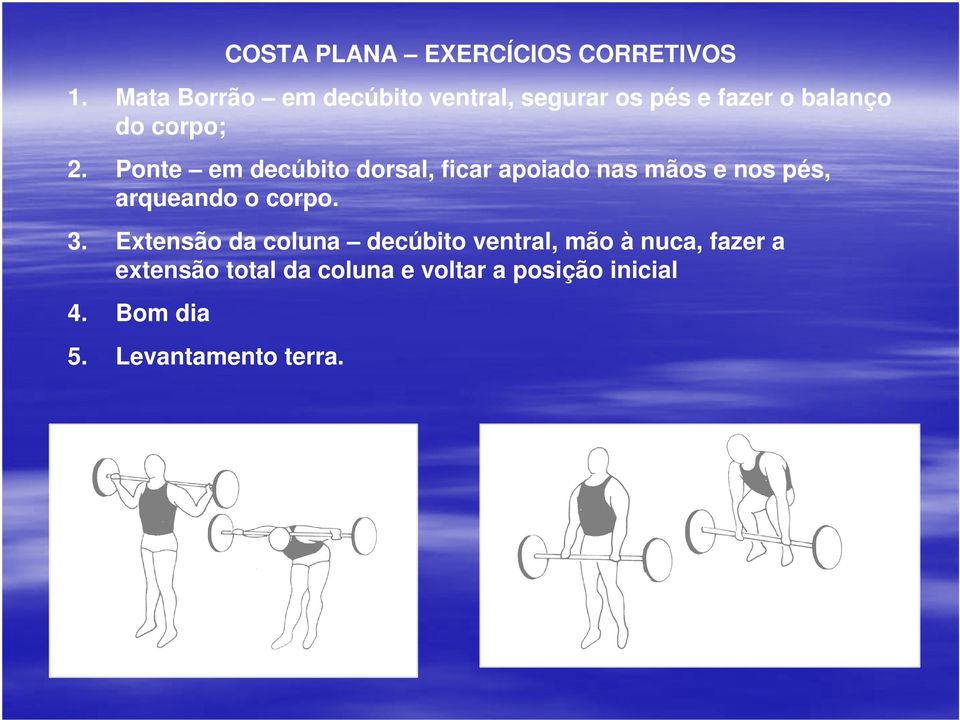 Ponte em decúbito dorsal, ficar apoiado nas mãos e nos pés, arqueando o corpo. 3.