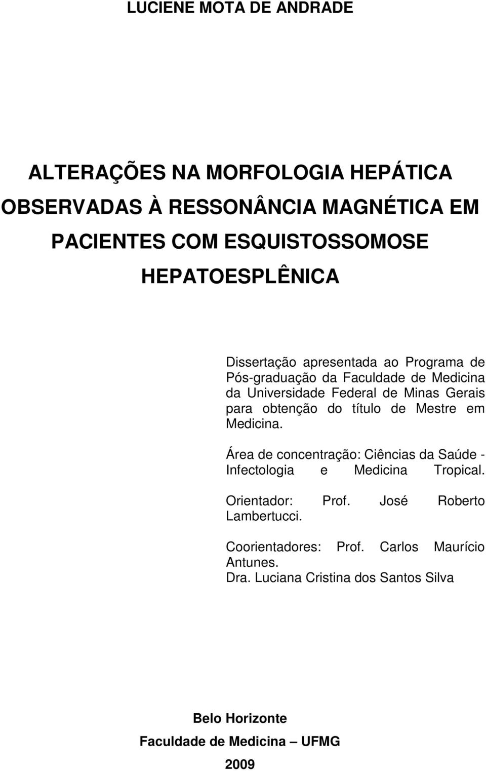 obtenção do título de Mestre em Medicina. Área de concentração: Ciências da Saúde - Infectologia e Medicina Tropical. Orientador: Prof.