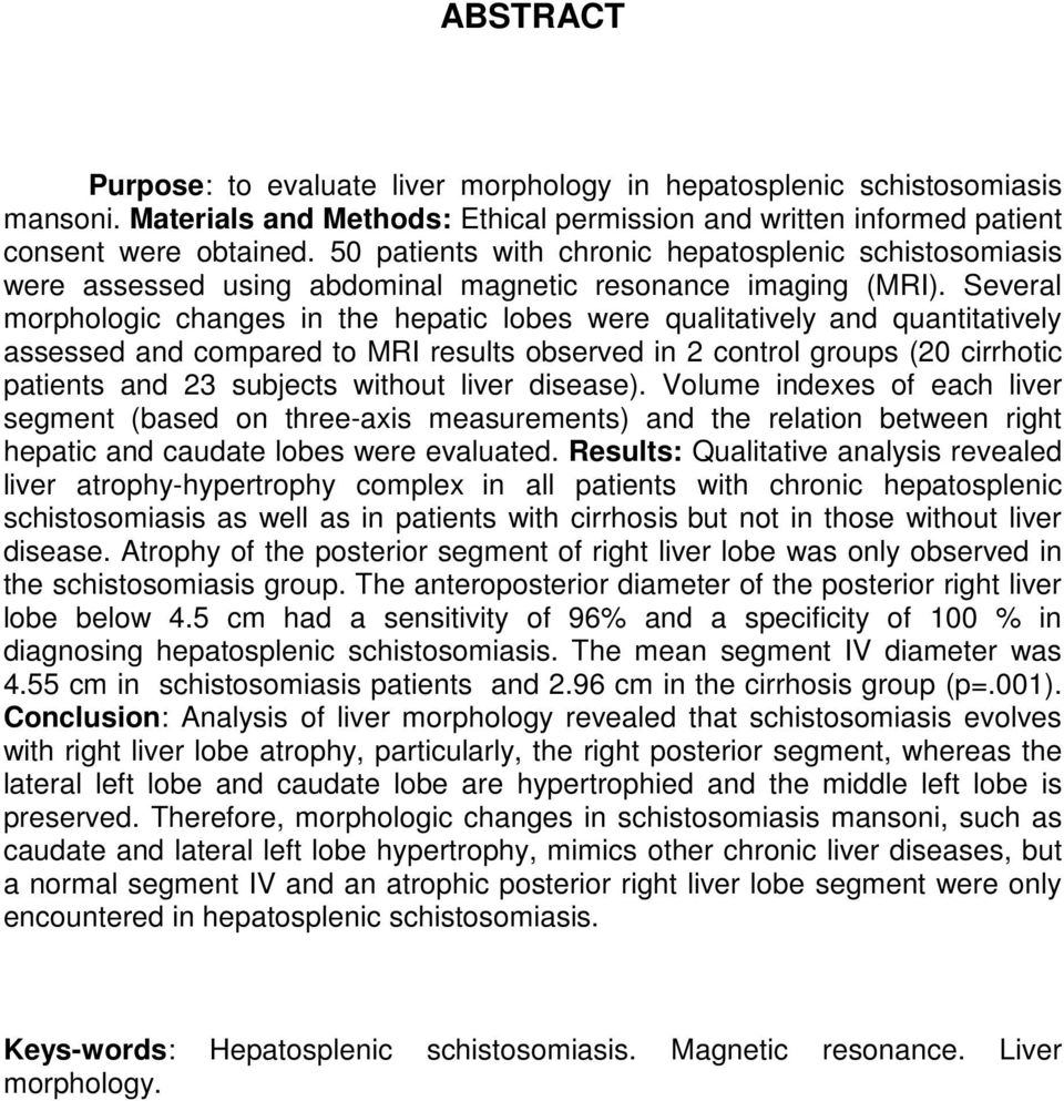 Several morphologic changes in the hepatic lobes were qualitatively and quantitatively assessed and compared to MRI results observed in 2 control groups (20 cirrhotic patients and 23 subjects without