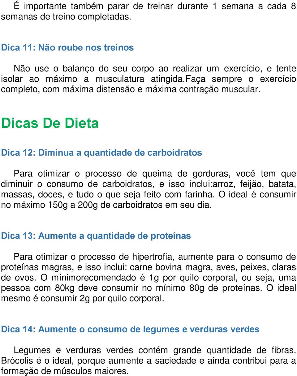 faça sempre o exercício completo, com máxima distensão e máxima contração muscular.