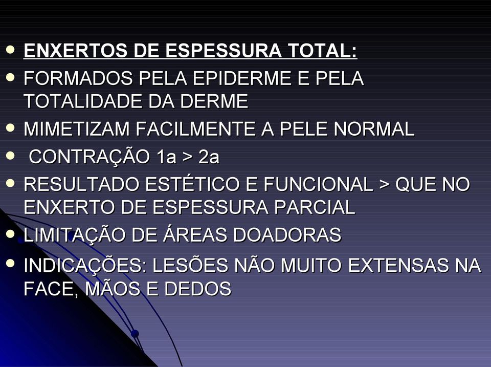 ESTÉTICO E FUNCIONAL > QUE NO ENXERTO DE ESPESSURA PARCIAL LIMITAÇÃO DE