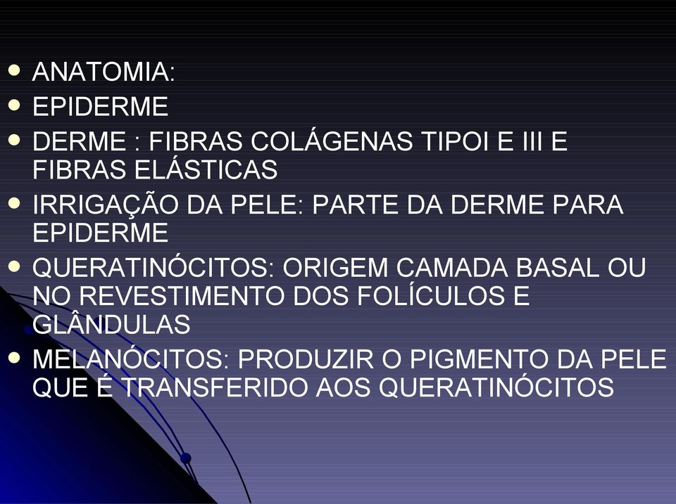 QUERATINÓCITOS: ORIGEM CAMADA BASAL OU NO REVESTIMENTO DOS FOLÍCULOS E