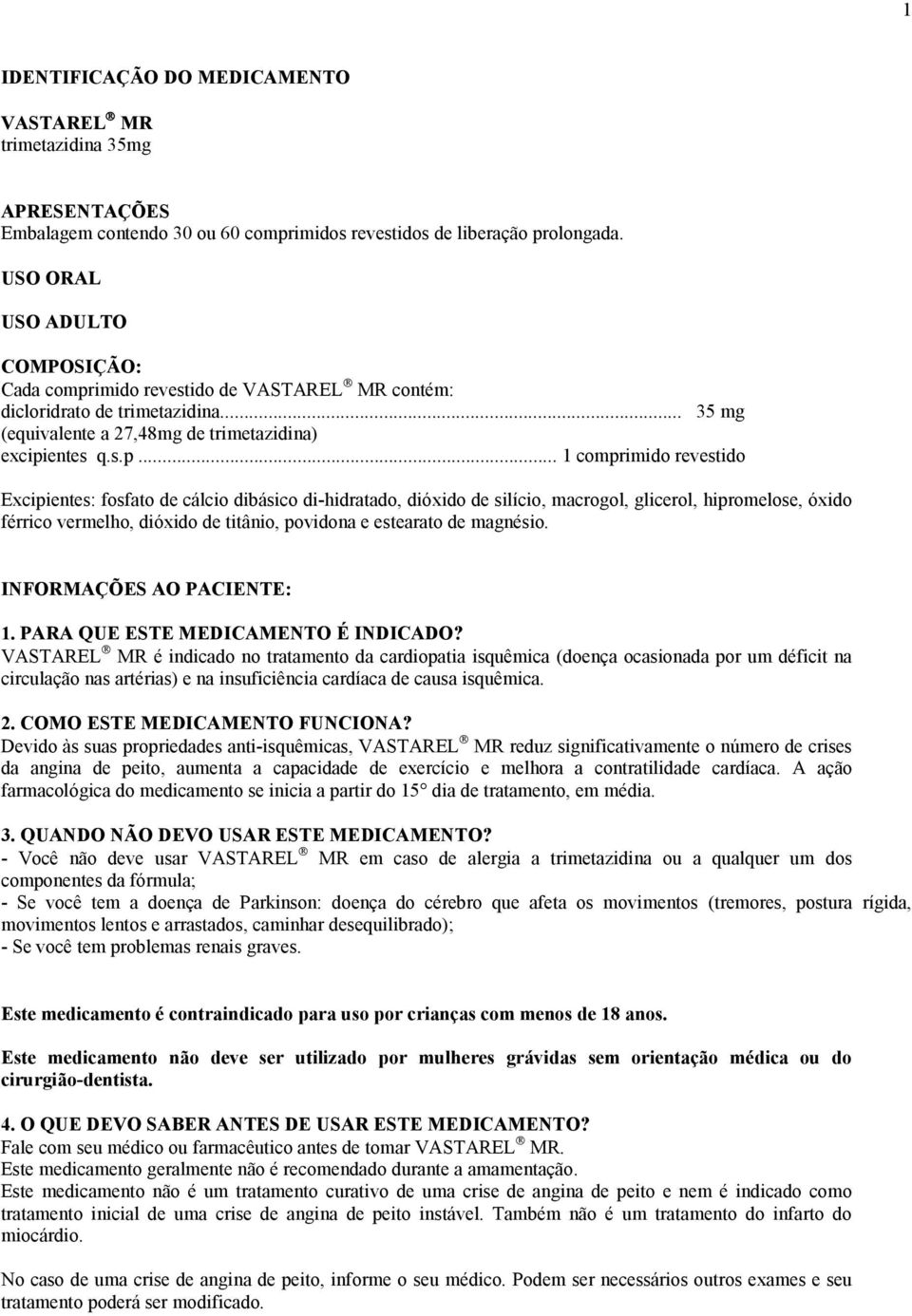 imido revestido VASTAREL MR contém: dicloridrato trimetazidina... 35 mg (equivalente a 27,48mg trimetazidina) excipi