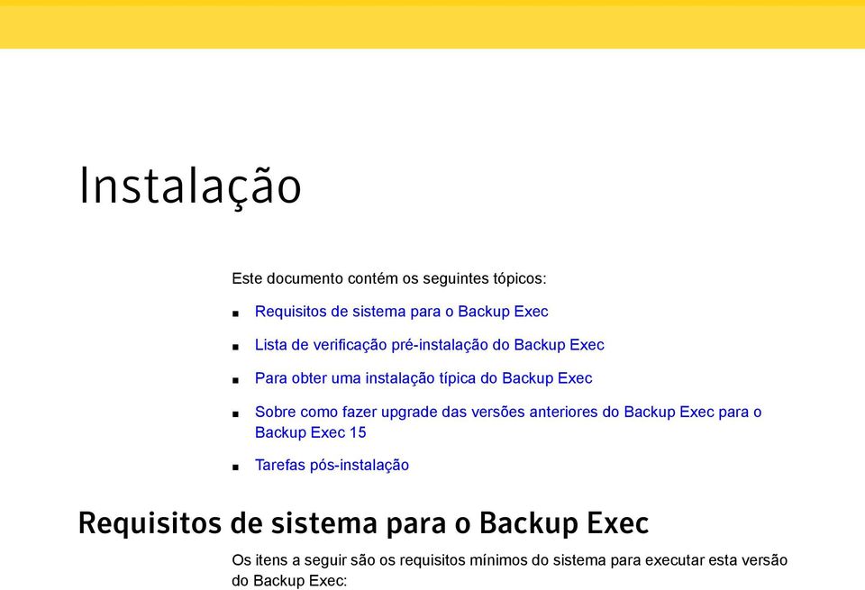 versões anteriores do Backup Exec para o Backup Exec 15 Tarefas pós-instalação Requisitos de sistema para o