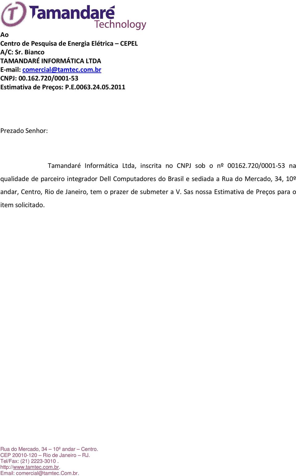 2011 Prezado Senhor: Tamandaré Informática Ltda, inscrita no CNPJ sob o nº 00162.