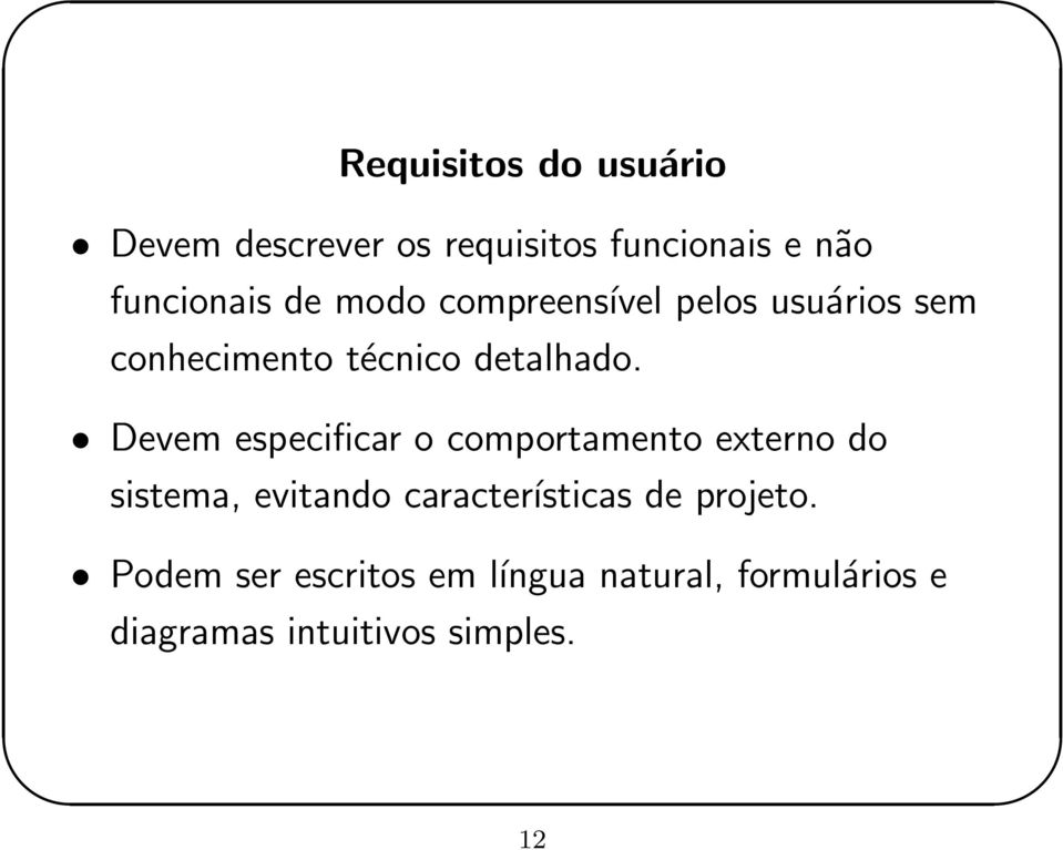 Devem especificar o comportamento externo do sistema, evitando características de