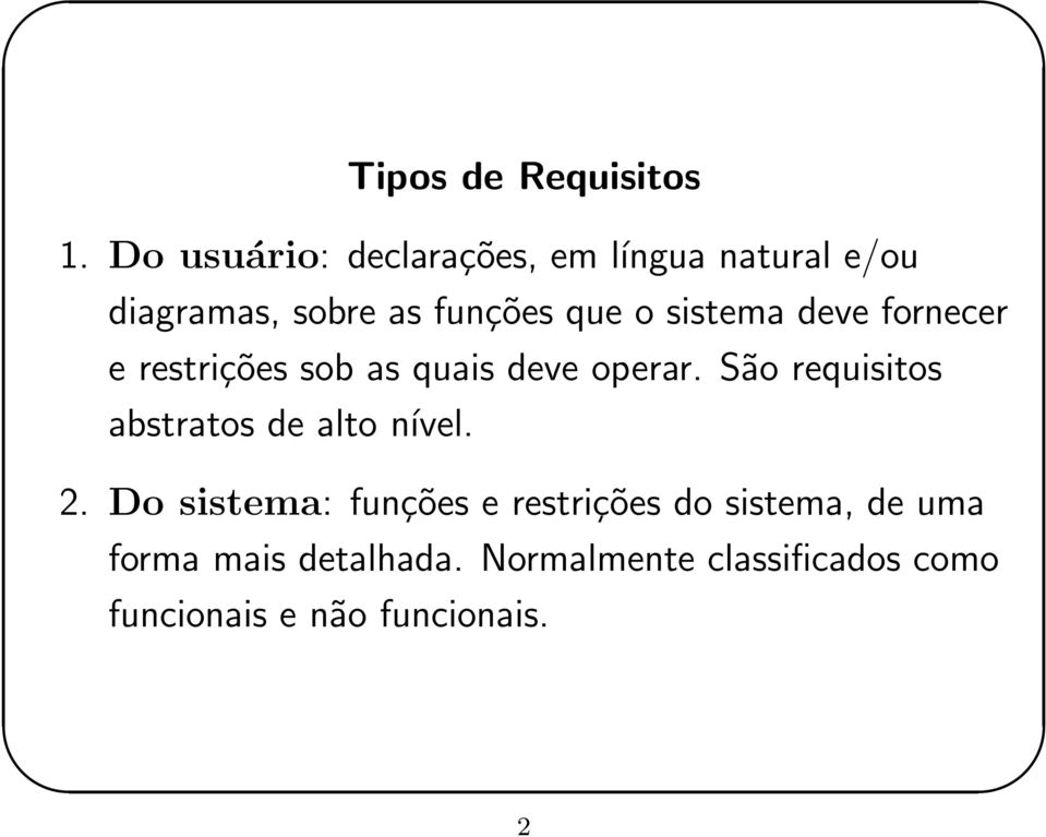 sistema deve fornecer e restrições sob as quais deve operar.