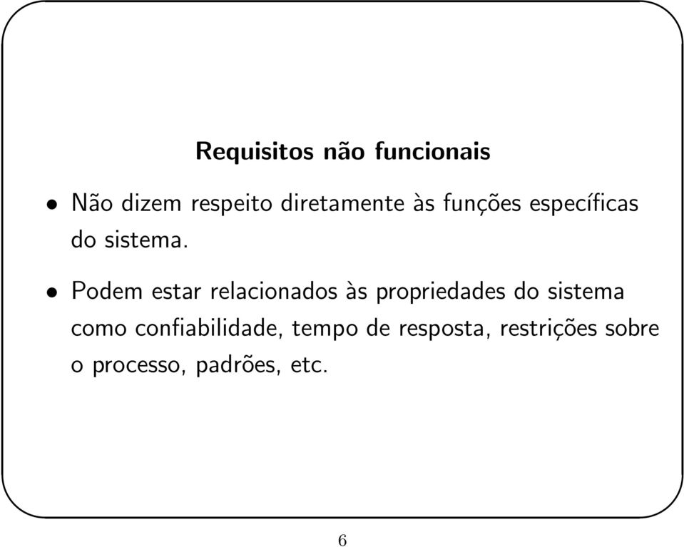 Podem estar relacionados às propriedades do sistema como