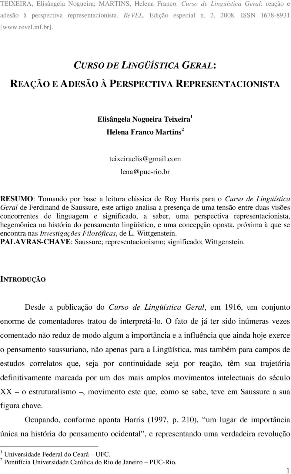 br RESUMO: Tomando por base a leitura clássica de Roy Harris para o Curso de Lingüística Geral de Ferdinand de Saussure, este artigo analisa a presença de uma tensão entre duas visões concorrentes de