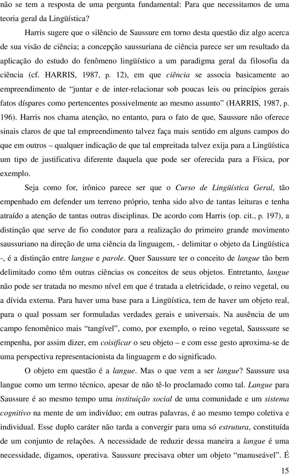 lingüístico a um paradigma geral da filosofia da ciência (cf. HARRIS, 1987, p.