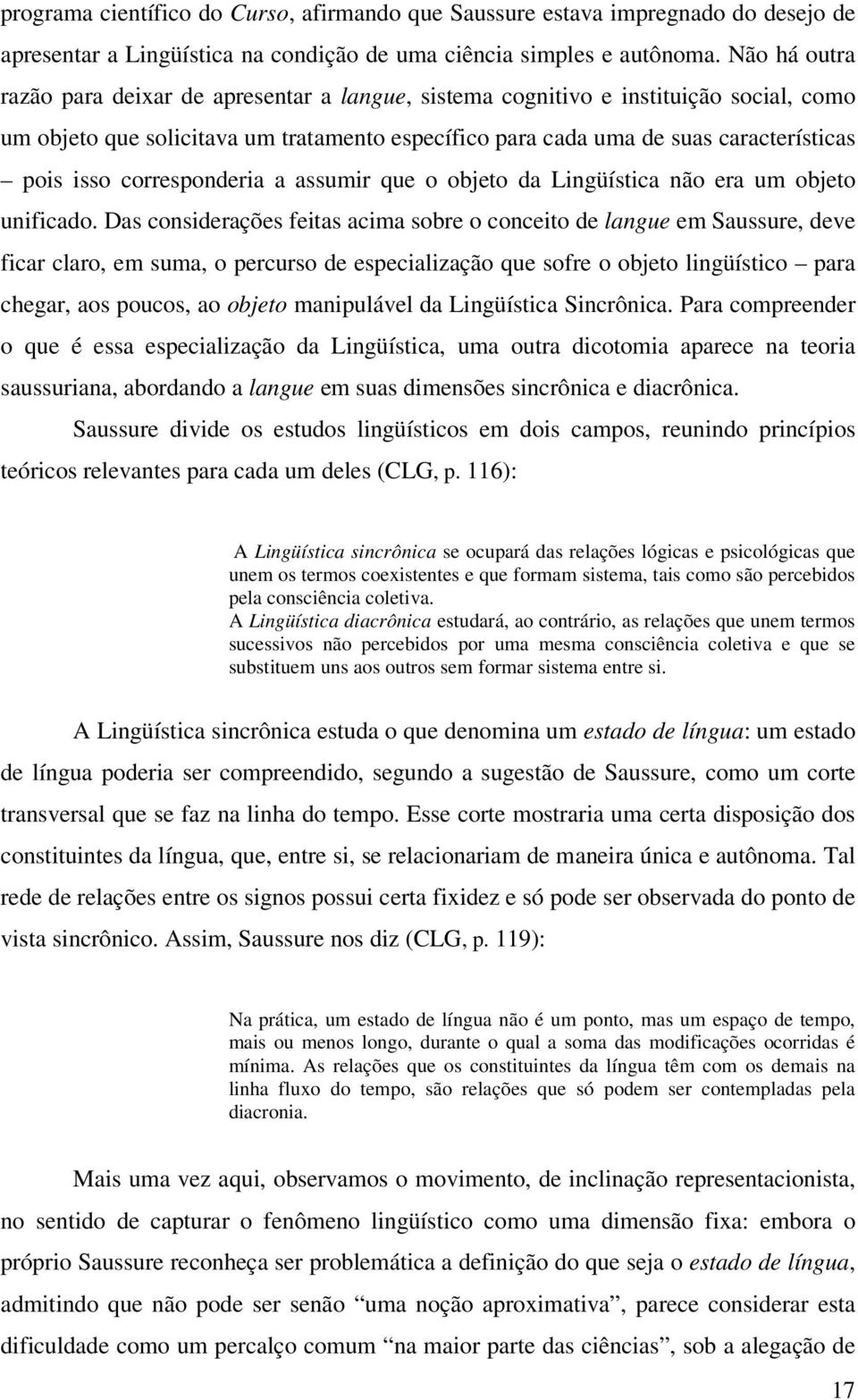 corresponderia a assumir que o objeto da Lingüística não era um objeto unificado.