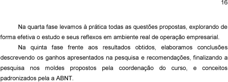 Na quinta fase frente aos resultados obtidos, elaboramos conclusões descrevendo os ganhos