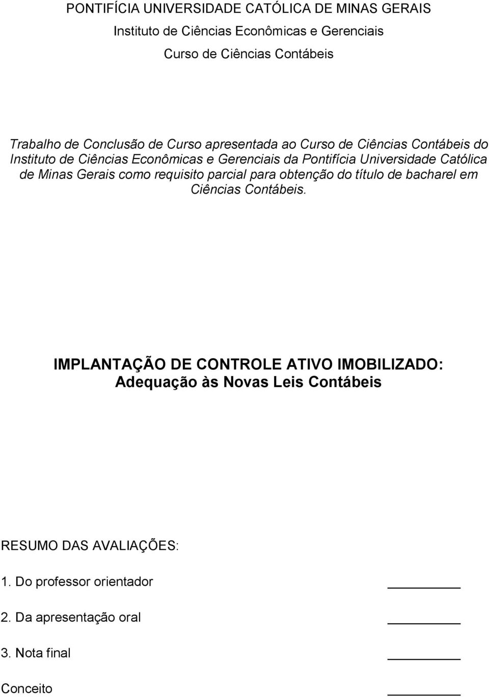 Católica de Minas Gerais como requisito parcial para obtenção do título de bacharel em Ciências Contábeis.