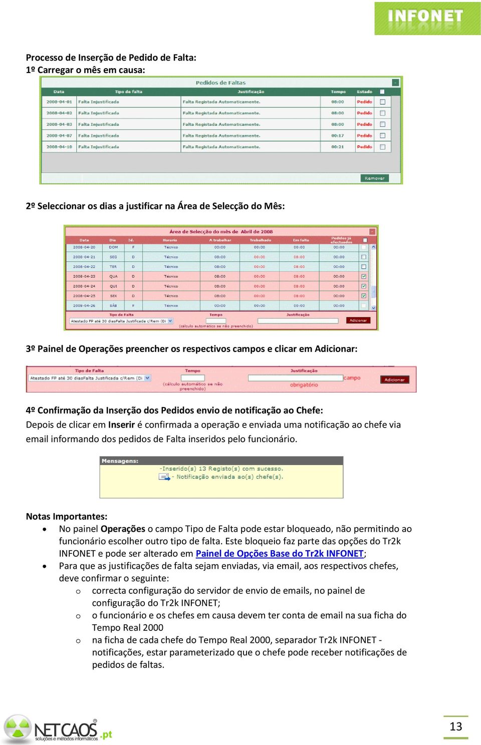 pedidos de Falta inseridos pelo funcionário. Notas Importantes: No painel Operações o campo Tipo de Falta pode estar bloqueado, não permitindo ao funcionário escolher outro tipo de falta.