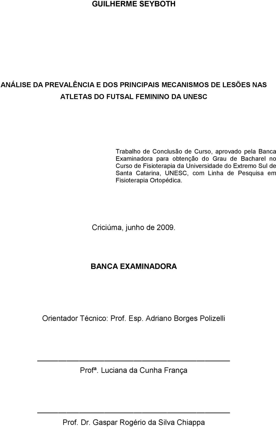 do Extremo Sul de Santa Catarina, UNESC, com Linha de Pesquisa em Fisioterapia Ortopédica. Criciúma, junho de 2009.