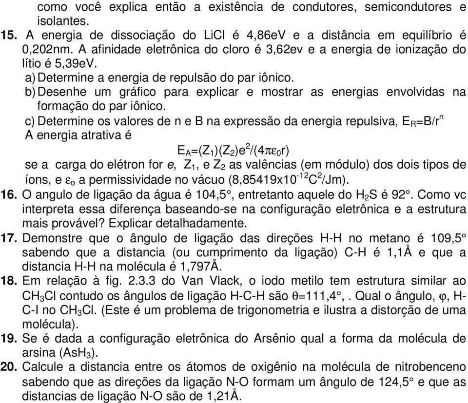 b) Desenhe um gráfico para explicar e mostrar as energias envolvidas na formação do par iônico.