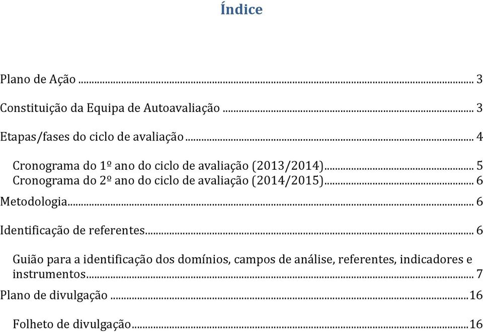 .. 5 Cronograma do 2º ano do ciclo de avaliação (2014/2015)... 6 Metodologia... 6 Identificação de referentes.