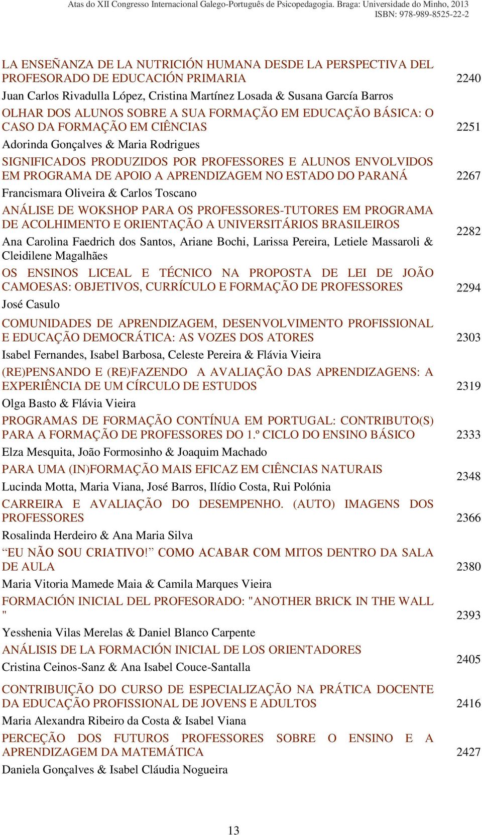 ESTADO DO PARANÁ Francismara Oliveira & Carlos Toscano ANÁLISE DE WOKSHOP PARA OS PROFESSORES-TUTORES EM PROGRAMA DE ACOLHIMENTO E ORIENTAÇÃO A UNIVERSITÁRIOS BRASILEIROS Ana Carolina Faedrich dos