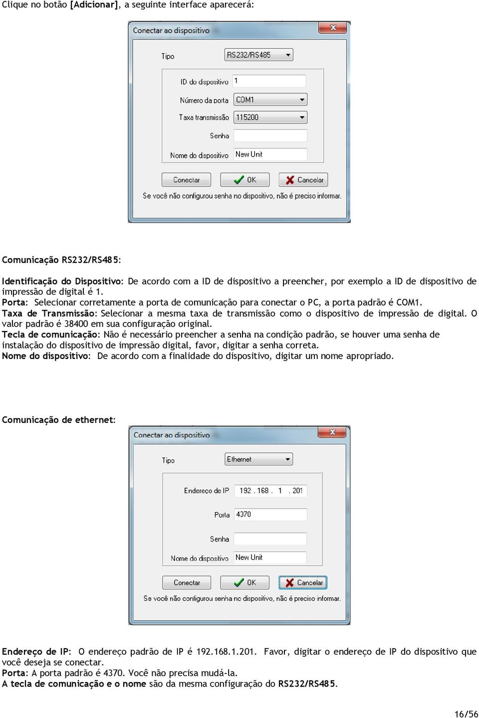 Taxa de Transmissão: Selecionar a mesma taxa de transmissão como o dispositivo de impressão de digital. O valor padrão é 38400 em sua configuração original.