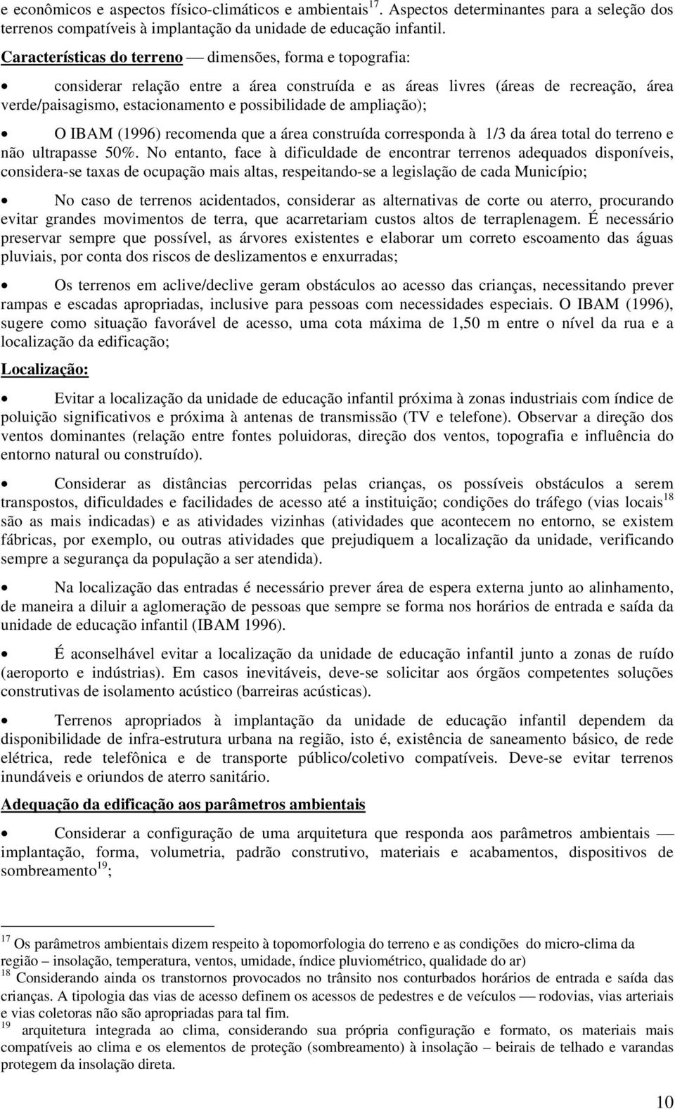 ampliação); O IBAM (1996) recomenda que a área construída corresponda à 1/3 da área total do terreno e não ultrapasse 50%.