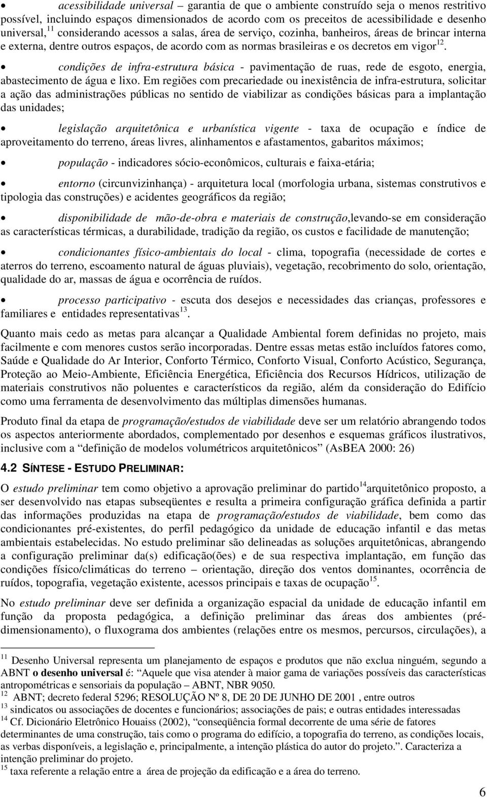 condições de infra-estrutura básica - pavimentação de ruas, rede de esgoto, energia, abastecimento de água e lixo.