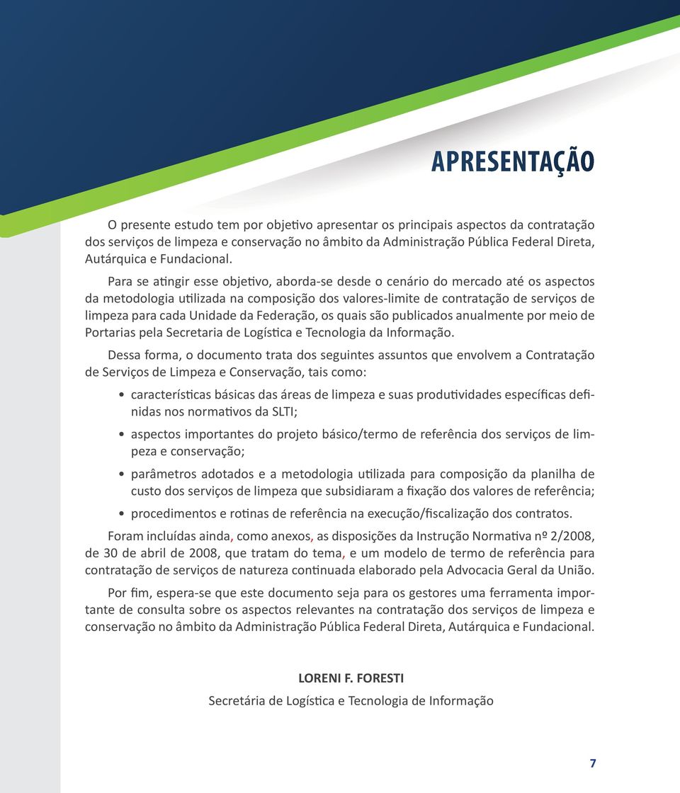 Para se atingir esse objetivo, aborda-se desde o cenário do mercado até os aspectos da metodologia utilizada na composição dos valores-limite de contratação de serviços de limpeza para cada Unidade