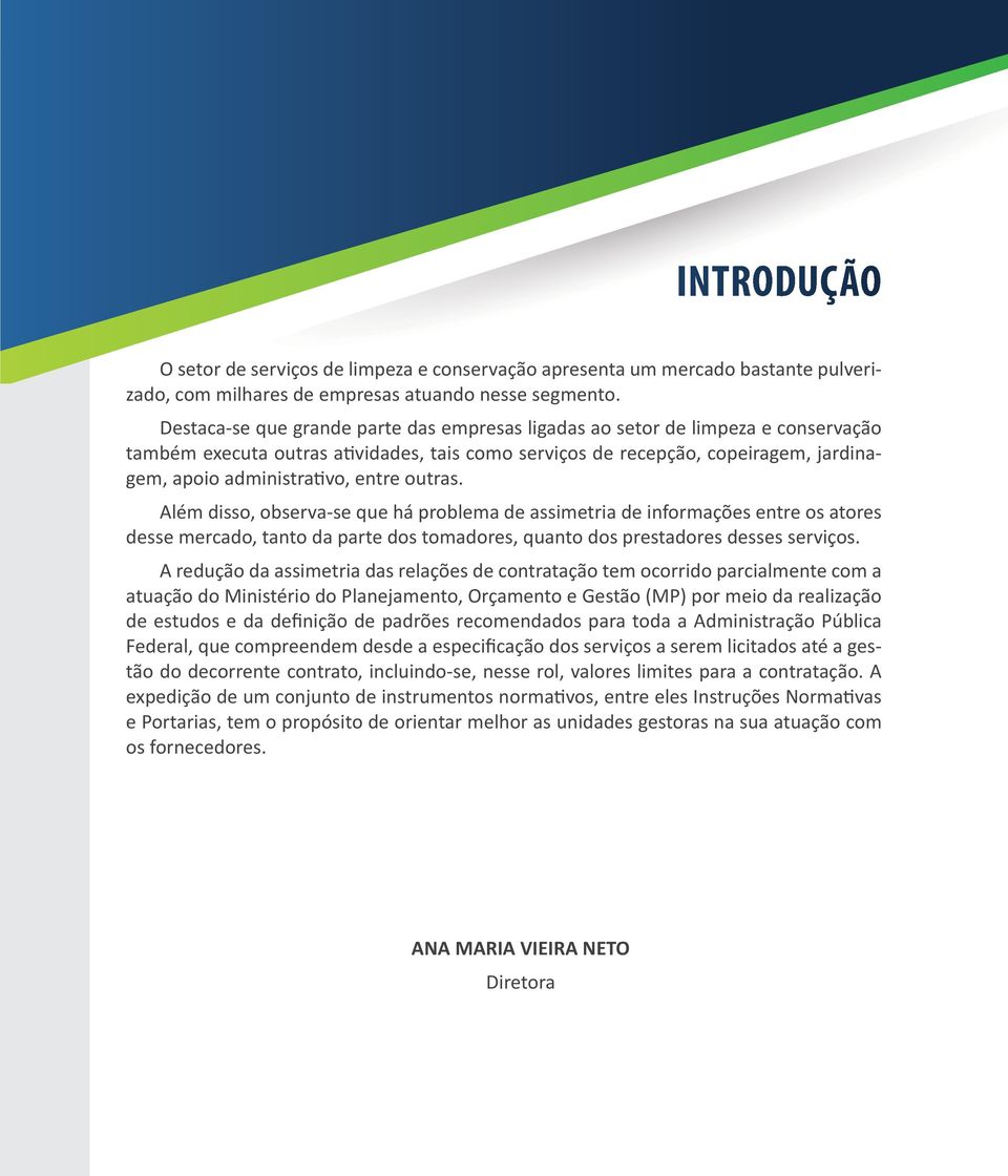 entre outras. Além disso, observa-se que há problema de assimetria de informações entre os atores desse mercado, tanto da parte dos tomadores, quanto dos prestadores desses serviços.