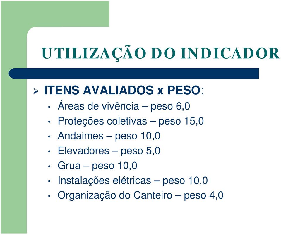 Andaimes peso 10,0 Elevadores peso 5,0 Grua peso 10,0