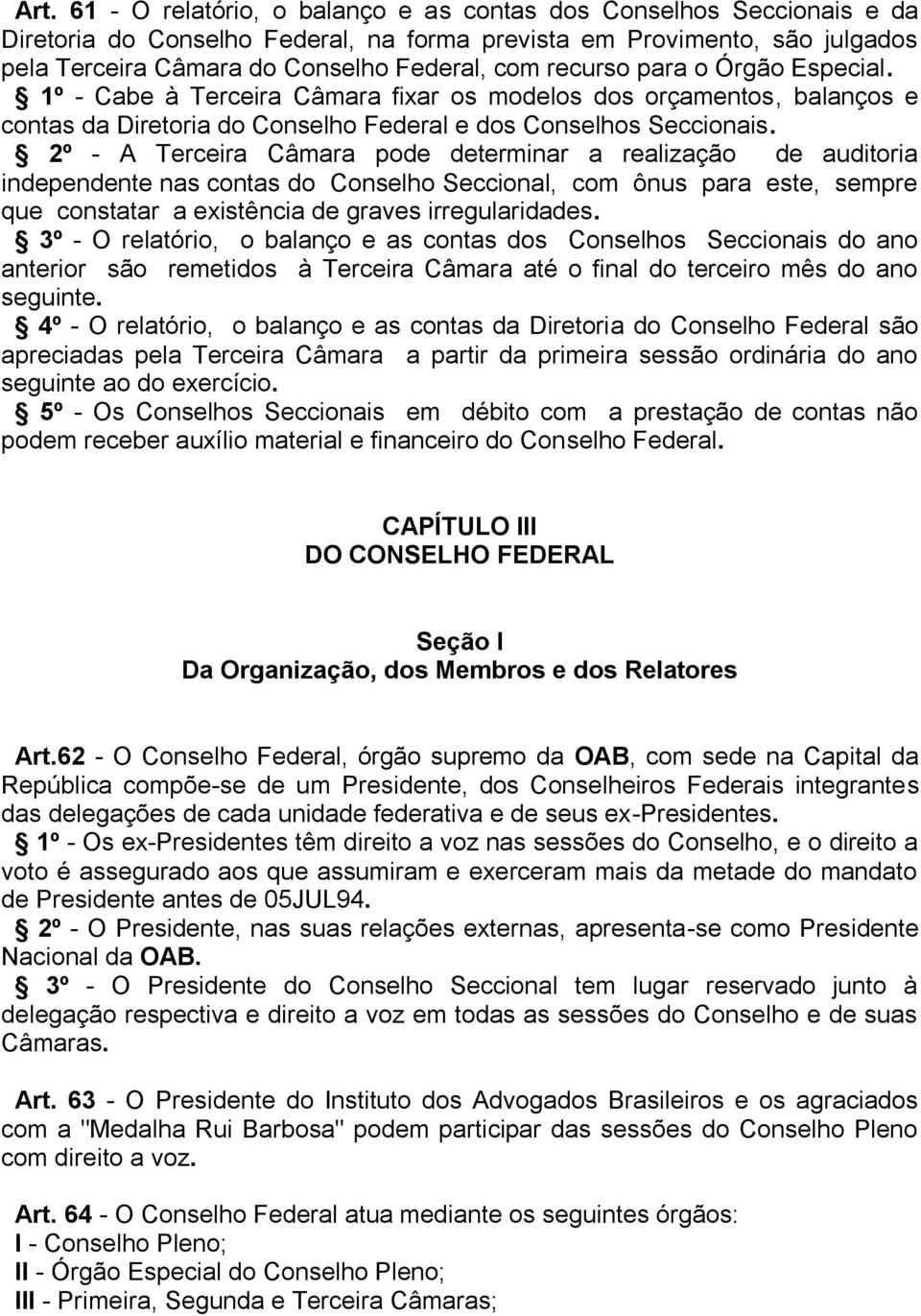 2º - A Terceira Câmara pode determinar a realização de auditoria independente nas contas do Conselho Seccional, com ônus para este, sempre que constatar a existência de graves irregularidades.