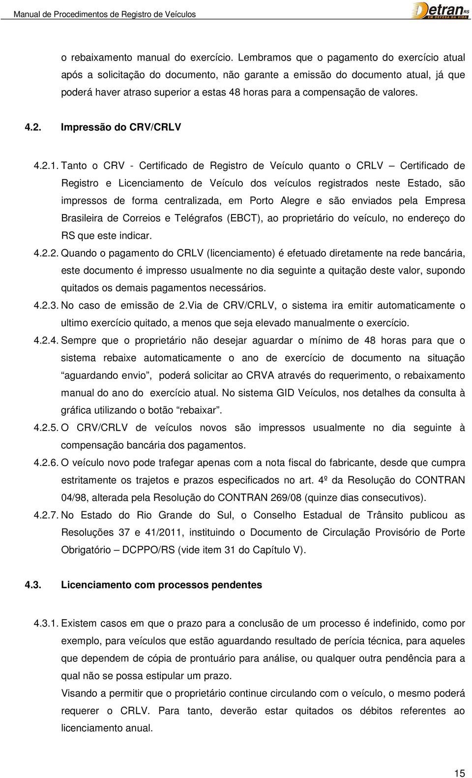 valores. 4.2. Impressão do CRV/CRLV 4.2.1.