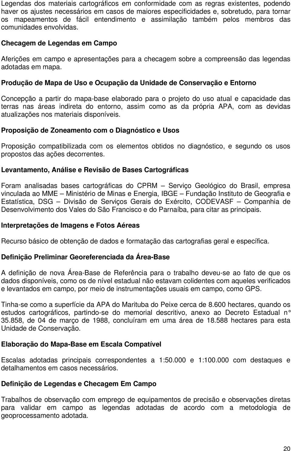 Checagem de Legendas em Campo Aferições em campo e apresentações para a checagem sobre a compreensão das legendas adotadas em mapa.