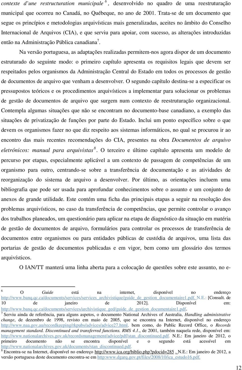 as alterações introduzidas então na Administração Pública canadiana 7.