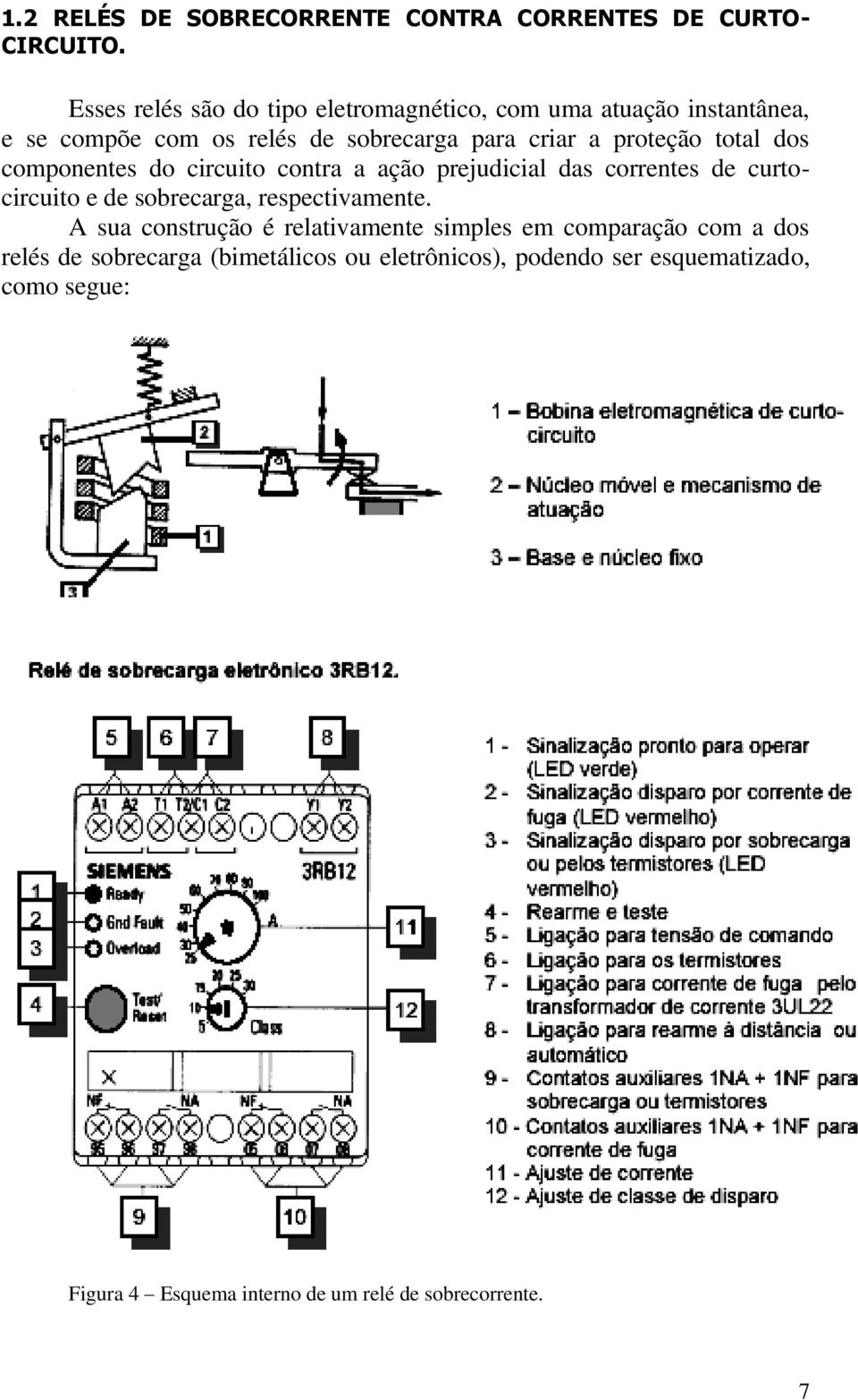 total dos componentes do circuito contra a ação prejudicial das correntes de curtocircuito e de sobrecarga, respectivamente.