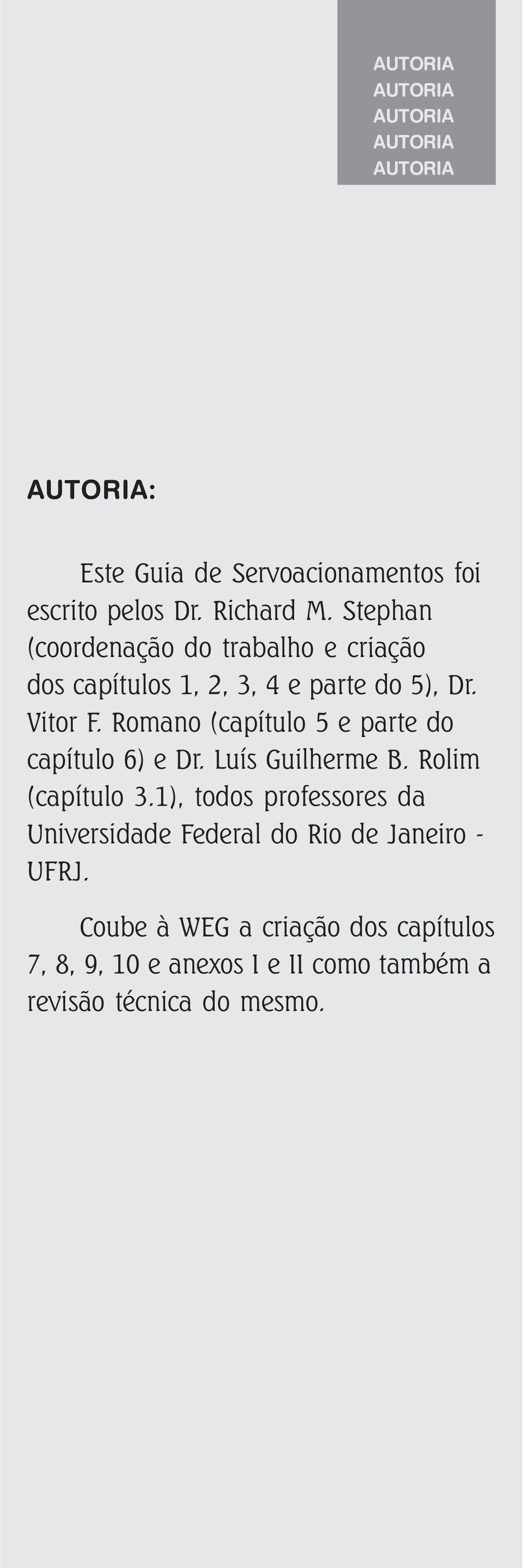 Romano (capítulo 5 e parte do capítulo 6) e Dr. Luís Guilherme B. Rolim (capítulo 3.