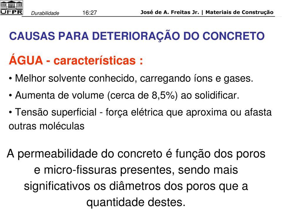 Tensão superficial - força elétrica que aproxima ou afasta outras moléculas A permeabilidade do