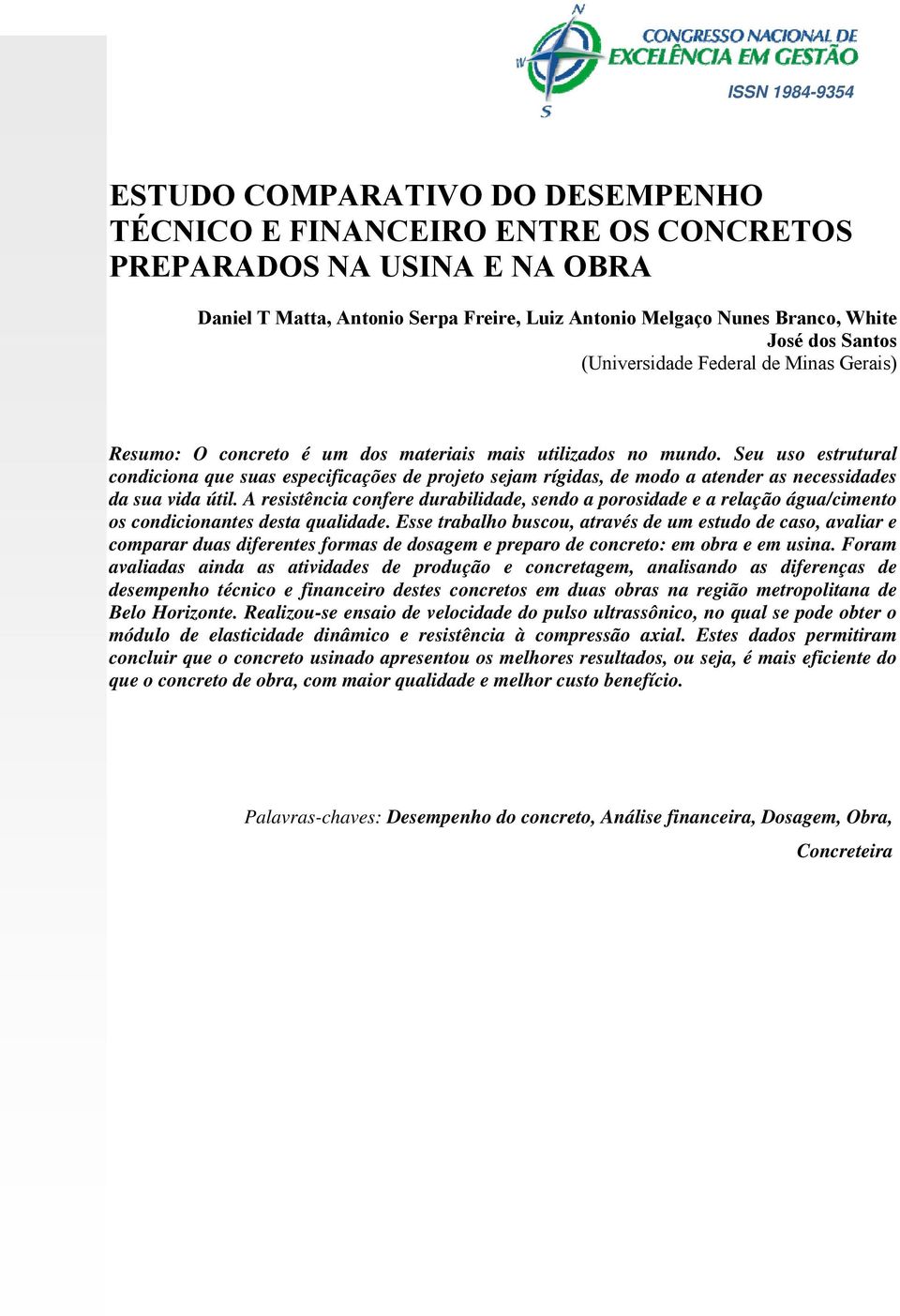 Seu uso estrutural condiciona que suas especificações de projeto sejam rígidas, de modo a atender as necessidades da sua vida útil.