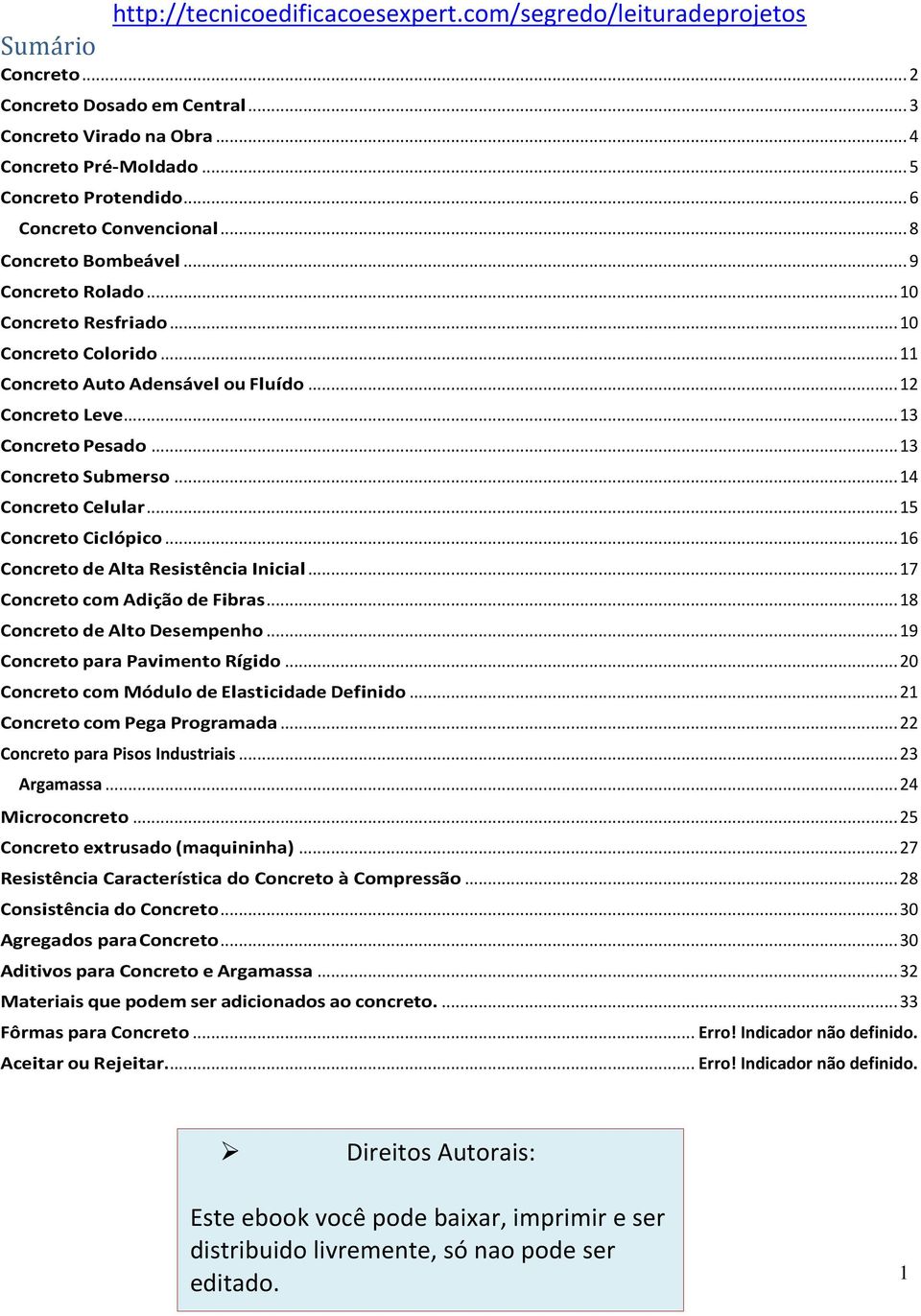 ..16 Concreto de Alta Resistência Inicial...17 Concreto com Adição de Fibras...18 Concreto de Alto Desempenho...19 Concreto para Pavimento Rígido...20 Concreto com Módulo de Elasticidade Definido.