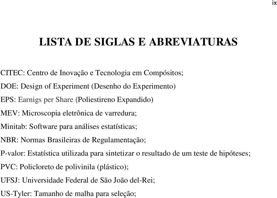análises estatísticas; NBR: Normas Brasileiras de Regulamentação; P-valor: Estatística utilizada para sintetizar o resultado de um