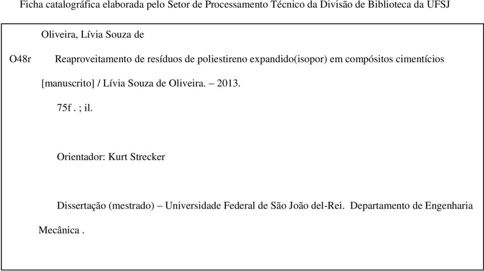Orientador: Kurt Strecker Dissertação (mestrado) Universidade Federal de São João del-rei. Departamento de Engenharia Mecânica. Referências: f. 56-60. 1.