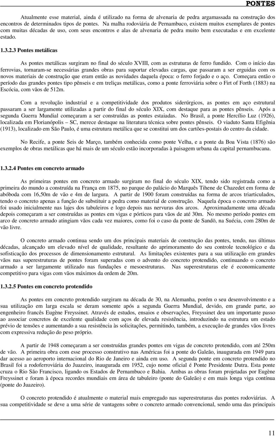 3 Pontes metálicas As pontes metálicas surgiram no final do século XVIII, com as estruturas de ferro fundido.