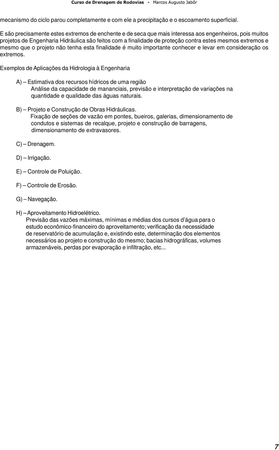 extremos e mesmo que o projeto não tenha esta finalidade é muito importante conhecer e levar em consideração os extremos.