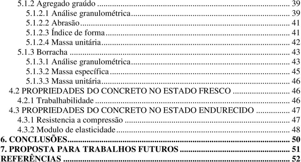 2 PROPRIEDADES DO CONCRETO NO ESTADO FRESCO... 46 4.2.1 Trabalhabilidade... 46 4.3 PROPRIEDADES DO CONCRETO NO ESTADO ENDURECIDO... 47 4.