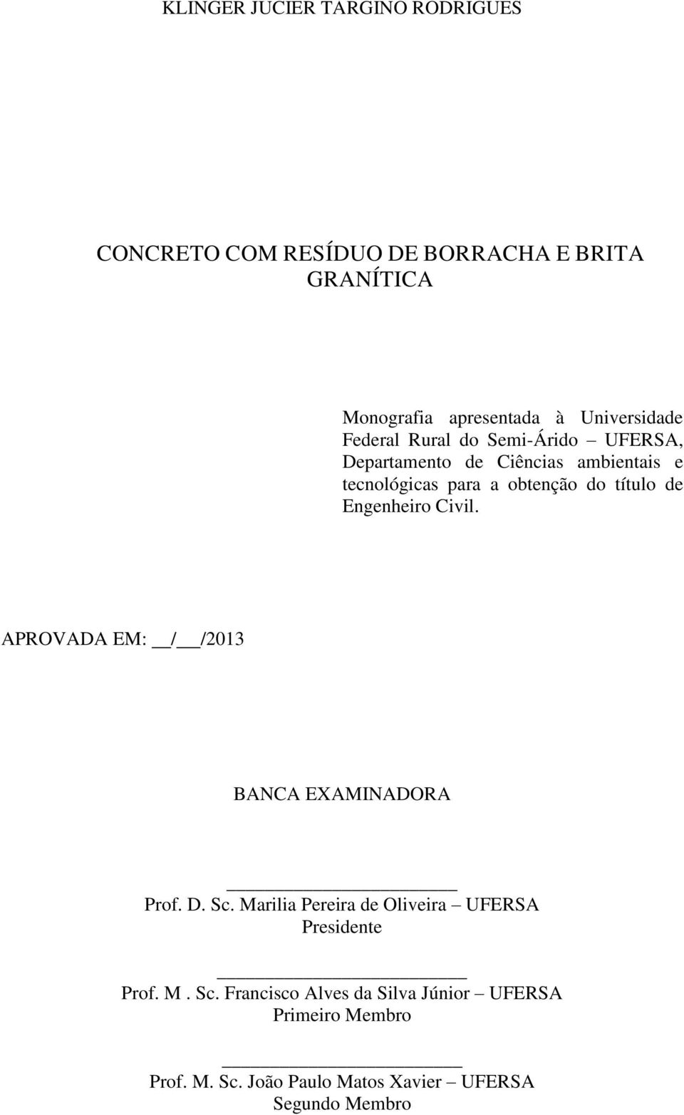 título de Engenheiro Civil. APROVADA EM: / /2013 BANCA EXAMINADORA Prof. D. Sc.