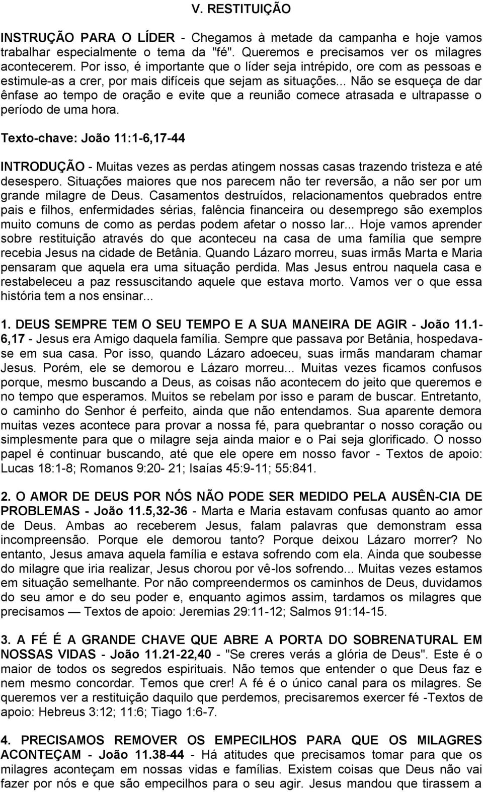 .. Não se esqueça de dar ênfase ao tempo de oração e evite que a reunião comece atrasada e ultrapasse o período de uma hora.