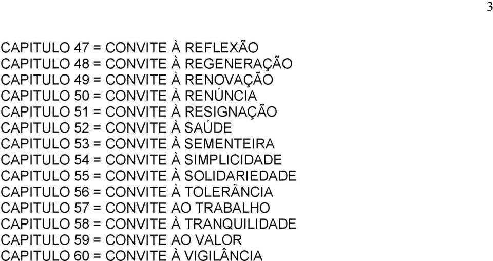 CAPITULO 54 = CONVITE À SIMPLICIDADE CAPITULO 55 = CONVITE À SOLIDARIEDADE CAPITULO 56 = CONVITE À TOLERÂNCIA CAPITULO 57